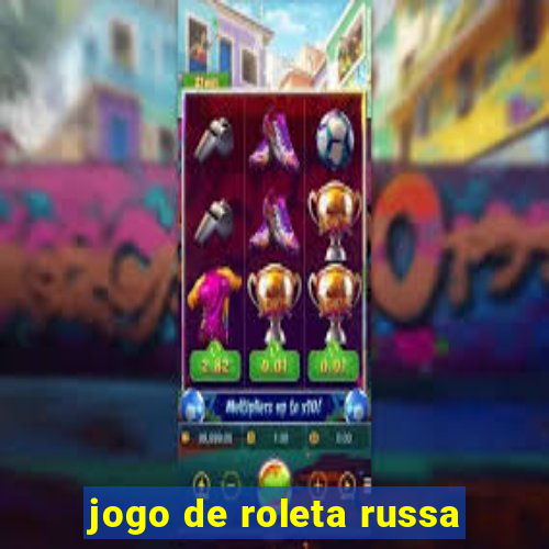 jogo de roleta russa